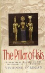 The Pillar of Isis: a Practical Manual on the Mysteries of the Goddess - Vivienne O'Regan