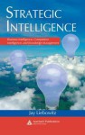 Strategic Intelligence: Business Intelligence, Competitive Intelligence, and Knowledge Management - Jay Liebowitz