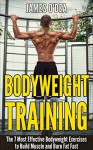 Bodyweight Training: The 7 Most Effect Bodyweight Exercises To Build Muscle And Burn Fat Fast (Bodyweight Exercises, Bodyweight Training, Bodyweight Workout, Calisthenics) - James O'Dea