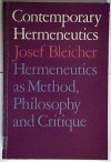 Contemporary Hermeneutics: Hermeneutics as Method, Philosophy and Critique - Josef Bleicher