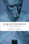 Lying and Deception: Theory and Practice - Thomas L. Carson