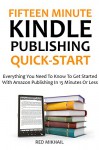 Fifteen Minute Kindle Publishing 2016: Everything You Need To Know To Get Started With Amazon Publishing In 15 Minutes Or Less - Red Mikhail