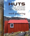 Huts: Untold Stories from Back-Country New Zealand - Mark Pickering