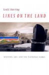 Lines on the Land: Writers, Art, and the National Parks - Scott Herring