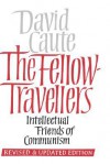 The Fellow-Travellers: Intellectual Friends of Communism - David Caute