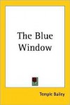 The Blue Window - Temple Bailey