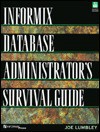 Informix Database Administrator's Survival Guide, the (Book/Disk) - Joe Lumbley