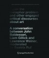 Again the Metaphor Problem and Other Engaged Critical Discourses about Art: A Conversation Between John Baldessari, Liam Gillick and Lawrence Weiner, Moderated by Beatrix Ruf - Beatrix Ruf, John Baldessari, Liam Gillick, Lawrence Weiner, C Scheibert, S Schmidt