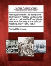 Presbyterianism: Its True Place and Value in History: A Discourse Delivered Before the Presbyterian Historical Society at the Annual Meeting, May 19th, 1853. - Robert Davidson