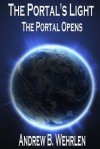 The Portal's Light: The Portal Opens - Andrew B. Wehrlen