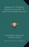 Grimaldi's Funeral Oration, January 19, 1550, for Andrea Alciati - Alexander Grimaldi, Henry Green