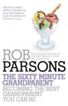 The Sixty Minute Grandparent - Rob Parsons