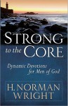 Strong to the Core: Dynamic Devotions for Men of God - H. Norman Wright