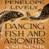 Dancing Fish and Ammonites: A Memoir - Penelope Lively, Kelly Birch, Audible Studios