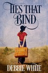 Ties That Bind - Debbie White