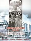 Contested Spaces: Conflict In The Pacific 1937-1951 - Thomas R. Cantwell, Alan Pollock, David McKinlay, John Cantwell