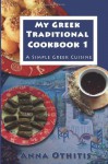 By Anna Othitis My Greek Traditional Cook Book 1: A Simple Greek Cuisine (1st Frist Edition) [Paperback] - Anna Othitis