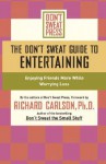 The Don't Sweat Guide to Entertaining: Enjoying Friends More While Worrying Less - Don't Sweat Press