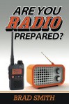 Are You Radio Prepared? - Brad Smith