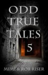 Odd True Tales, Volume 5 (The "Odd True Tales" Series) - Mimi Riser, Rob Riser