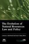 The Evolution of Natural Resources Law and Policy - Lawrence MacDonnell, Sarah Bates