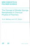 The Concept of Micellar-Sponge Nanophases in Chemical Physics of Polymers - Yuri Arsenovich Mikheev, Gennady E. Zaikov