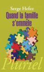 Quand la famille s'emmêle - Serge Hefez