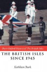 The British Isles Since 1945 - Ian Kershaw, Kathleen Burk