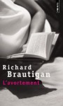 L'Avortement, Une histoire romanesque en 1966 - Richard Brautigan