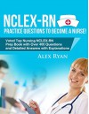 NCLEX-RN Practice Questions NCLEX-RN Practice Questions to become a Nurse! - Alex Ryan