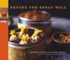 Beyond the Great Wall: Recipes and Travels in the Other China - Jeffrey Alford, Naomi Duguid