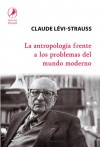 La antropología frente a los problemas del mundo moderno - Claude Lévi-Strauss