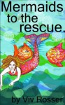 Mermaids to the Rescue (Marianne the Mermaid, #3) - Viv Rosser, John Gibbon