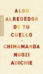 Algo alrededor de tu cuello - Chimamanda Ngozi Adichie