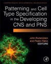 Patterning and Cell Type Specification in the Developing CNS and PNS: Comprehensive Developmental Neuroscience - John Rubenstein, Pasko Rakic