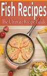 Fish Recipes: Over 100 recipes - tilapia, flounder, salmon, trout and more! - Daniel Tyler