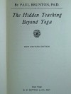 The Hidden Teaching behind Yoga. - Brunton Paul