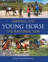 Making the Young Horse the Rational Way: The Rational Way - Elwyn Hartley Edwards