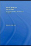 Naval Warfare 1919-45: An Operational History of the Volatile War at Sea - Malcolm H. Murfett