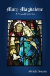 Mary Magdalene: A Personal Connection - Michele Doucette, Kent Hesselbein