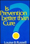 Is Prevention Better Than Cure? - Louise B. Russell