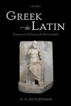 Greek to Latin: Frameworks and Contexts for Intertextuality - G.O. Hutchinson