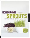 Homegrown Sprouts: A Fresh, Healthy, and Delicious Step-by-Step Guide to Sprouting Year Round - Rita Galchus