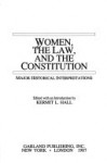 Women, The Law, And The Constitution: Major Historical Interpretations - Kermit L. Hall