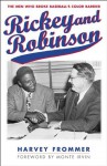 Rickey and Robinson: The Men Who Broke Baseball's Color Barrier - Harvey Frommer