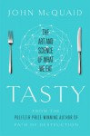 Tasty: The Art and Science of What We Eat - John McQuaid