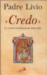 "Credo". Le verità fondamentali della fede - Livio Fanzaga S.P.