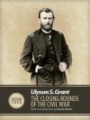 The Closing Rounds of the Civil War - Ulysses S. Grant