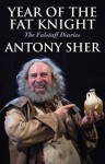 Year of the Fat Knight: The Falstaff Diaries - Antony Sher