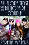 Ski Slope Tryst With the Billionaire Couple - Serena Waters